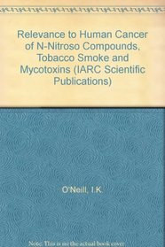 Relevance to Human Cancer of N-Nitroso Compounds, Tobacco and Mycotoxins (I a R C Scientific Publication)