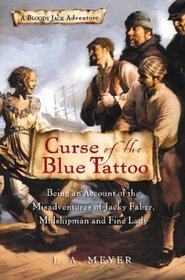 Curse of the Blue Tattoo : Being an Account of the Misadventures of Jacky Faber, Midshipman and Fine Lady (Bloody Jack Adventure, Bk 2)
