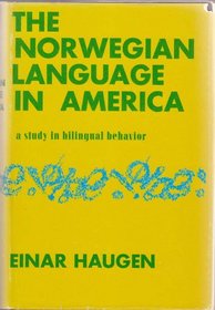 The Norwegian language in America;: A study in bilingual behavior (Publications of the American Institute, University of Oslo, in cooperation with the ... and Sciences, University of Pennsylvania)