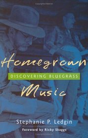 Homegrown Music : Discovering Bluegrass