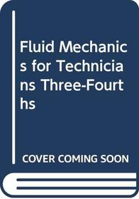 Fluid Mechanics for Technicians Three-Fourths (Butterworths Technician Series)