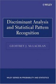 Discriminant Analysis and Statistical Pattern Recognition (Wiley Series in Probability and Statistics)