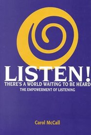 LISTEN! THERE'S A WORLD WAITING TO BE HEARD, The Empowerment of Listening