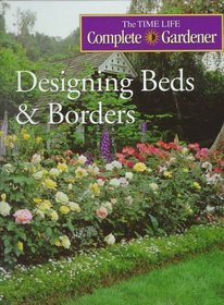 Designing Beds  Borders (Time-Life Complete Gardener)