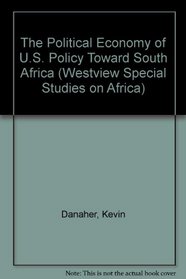 The Political Economy of U.S. Policy Toward South Africa (Westview Special Studies on Africa)