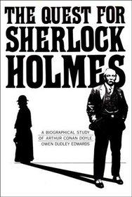 THE QUEST FOR SHERLOCK HOLMES: A BIOGRAPHICAL STUDY OF SIR ARTHUR CONAN DOYLE