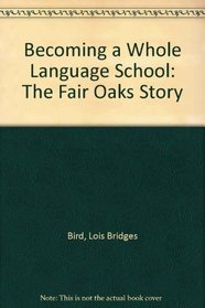 Becoming a Whole Language School: The Fair Oaks Story