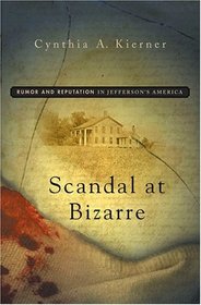 Scandal at Bizarre : Rumor and Reputation in Jefferson's America