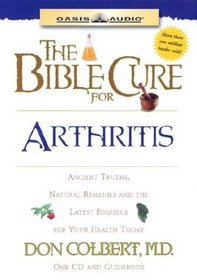 The Bible Cure For Arthritis: Ancient Truths, Natural Remedies And The Latest Findings For Your Health Today (Listen Your Way to Better Health!)