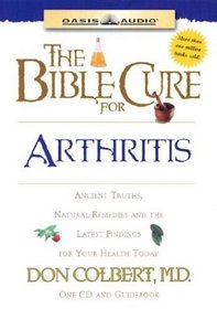 The Bible Cure For Arthritis: Ancient Truths, Natural Remedies And The Latest Findings For Your Health Today (Listen Your Way to Better Health!)