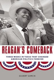 Reagan's Comeback: Four Weeks in Texas That Changed American Politics Forever