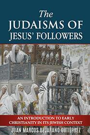 The Judaisms of Jesus? Followers: An Introduction to Early Christianity in its Jewish Context
