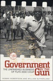 Government by the Gun: Fiji and the 2000 Coup