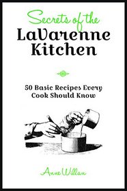 Secrets of the La Varenne Kitchen: The Fifty Basic Recipes Every Cook Needs to Know