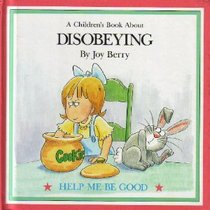 A CHILDRENS BOOK ABOUT DISOBEYING HELP ME BE GOOD SERIES
