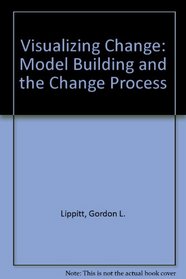 Visualizing Change: Model Building and the Change Process