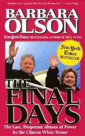 The Final Days : The Last, Desperate Abuses of Power by the Clinton White House