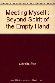 Meeting Myself : Beyond Spirit of the Empty Hand