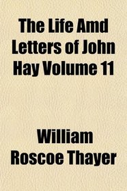 The Life Amd Letters of John Hay Volume 11
