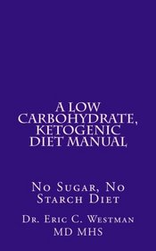 A Low Carbohydrate, Ketogenic Diet Manual: No Sugar, No Starch Diet