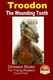 Troodon - The Wounding Tooth (Dinosaur Books for Young Readers)