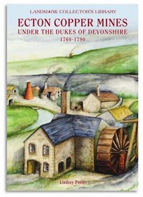 The Ecton Copper Mines Under the Dukes of Devonshire, 1760-1790 (Landmark Collector's Library)