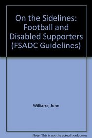 On the Sidelines: Football and Disabled Supporters (FSADC Guidelines S.)