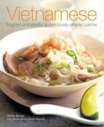 Vietnamese : Fragrant and Exotic: A Deliciously Simple Cuisine