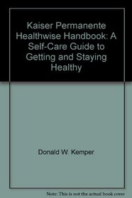 Kaiser Permanente Healthwise Handbook: A Self-Care Guide to Getting and Staying Healthy