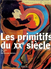 Les primitifs du XXe siecle: Art brut et art des malades mentaux (French Edition)