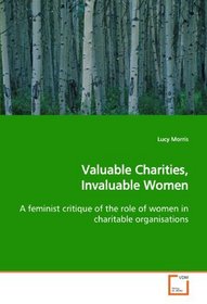Valuable Charities, Invaluable Women: A feminist critique of the role of women in  charitable organisations