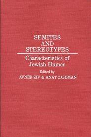 Semites and Stereotypes: Characteristics of Jewish Humor (Contributions in Ethnic Studies)