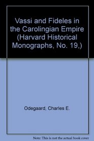 Vassi and Fideles in the Carolingian Empire (Harvard Historical Monographs, No. 19,)