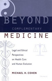 Beyond Complementary Medicine : Legal and Ethical Perspectives on Health Care and Human Evolution