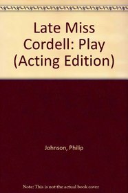 Late Miss Cordell: Play (Acting Edition)
