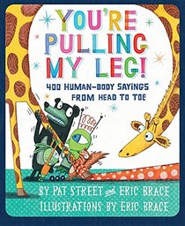 You're Pulling My Leg!: 400 Sayings from Your Head to Toe