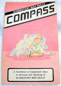 Compass: A Handbook of Classroom Ideas to Motivate the Teaching of Elementary Map Skills (Spice Series)