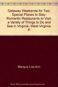 Getaway Weekends for Two: Special Places to Stay, Romantic Restaurants to Visit, a Variety of Things to Do and See in Virginia, West Virginia, Pennsylvania, Delaware, New Jersey, and Washington, D.C