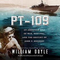 PT-109: An American Epic of War, Survival, and the Destiny of John F. Kennedy