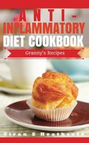 Anti-Inflammatory Diet: Beginner's Guide with XL Granny's Recipes(Anti Inflammatory Cookbook,Anti Inflammatory Diet Cookbook,Anti-Inflammatory Recipes,Anti Inflammatory Books, Anti-Inflammatory Diet)