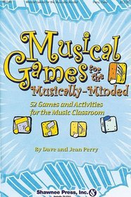 Musical Games for the Musically-Minded: Over 52 Games and Activities for the Music Classroom (Shawnee Press)