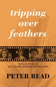 Tripping over Feathers: Scenes in the Life of Joy Janaka Wiradjuri Williams, A Narrative of the Stolen Generations