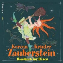 Kerzen, Kruter, Zauberstein. Handbuch fr Hexen.
