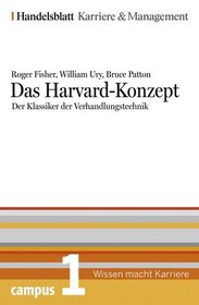Das Harvard-Konzept. Der Klassiker der Verhandlungstechnik. Handelsblatt Karriere und Management Bd. 1