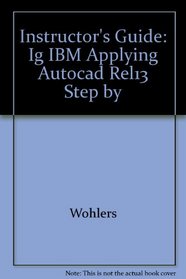 Instructor's Guide: Ig IBM Applying Autocad Rel13 Step by