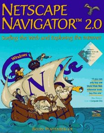 Netscape Navigator 2.0: Surfing the Web and Exploring the Internet : Windows Version