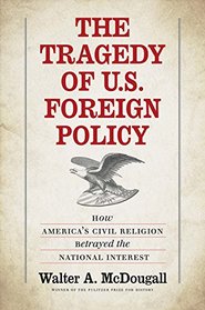 The Tragedy of U.S. Foreign Policy: How America?s Civil Religion Betrayed the National Interest