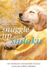 Will Shortz Presents Snuggle Up with Sudoku: 100 Wordless Crossword Puzzles (Will Shortz Presents...)