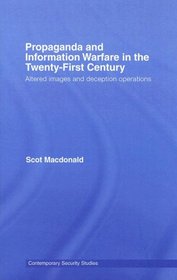 Propaganda and Information Warfare in the Twenty-First Century: Altered Images and Deception Operations (Contemporary Security Studies)
