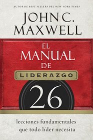 El manual de liderazgo: 26 lecciones fundamentales que todo lder necesita (Spanish Edition)